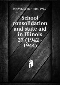School consolidation and state aid in Illinois. 27 (1942 - 1944)