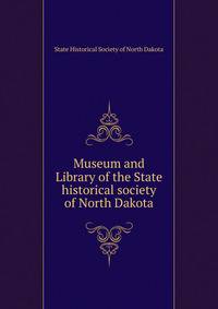 Museum and Library of the State historical society of North Dakota
