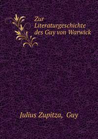 Zur Literaturgeschichte des Guy von Warwick