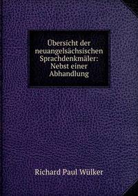 Ubersicht der neuangelsachsischen Sprachdenkmaler: Nebst einer Abhandlung.