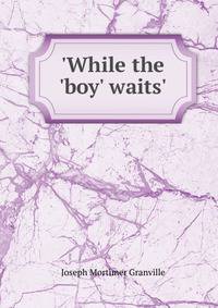 'While the 'boy' waits'.