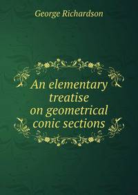 An elementary treatise on geometrical conic sections