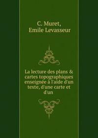 La lecture des plans &amp; cartes topographiques enseign?e ? l'aide d'un texte, d'une carte et d'un .