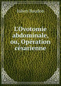 L'Ovotomie abdominale, ou, Op?ration c?sarienne