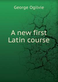 A new first Latin course