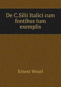 De C.Silii Italici cum fontibus tum exemplis
