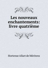 Les nouveaux enchantements: livre quatrieme