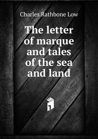 The letter of marque and tales of the sea and land