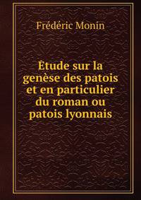 Etude sur la genese des patois et en particulier du roman ou patois lyonnais