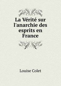 La V?rit? sur l'anarchie des esprits en France