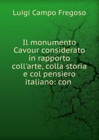 Il monumento Cavour considerato in rapporto coll'arte, colla storia e col pensiero italiano: con .