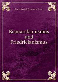 Bismarckianismus und Friedricianismus