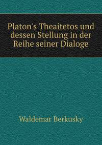Platon's Theaitetos und dessen Stellung in der Reihe seiner Dialoge