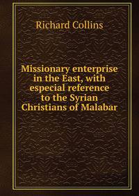Missionary enterprise in the East, with especial reference to the Syrian Christians of Malabar