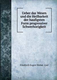 Ueber das Wesen und die Heilbarkeit der haufigsten Form progressiver Schwerhorigkeit