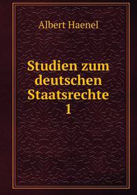 Studien zum deutschen Staatsrechte. 1