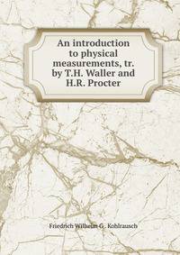 An introduction to physical measurements, tr. by T.H. Waller and H.R. Procter