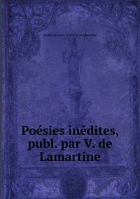Poesies inedites, publ. par V. de Lamartine
