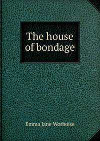 The house of bondage