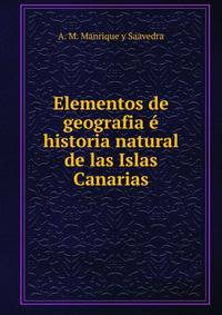 Elementos de geografia e historia natural de las Islas Canarias