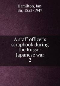 A staff officer's scrapbook during the Russo-Japanese war
