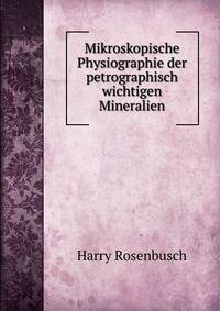 Mikroskopische Physiographie der petrographisch wichtigen Mineralien