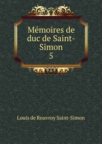 Mmoires de duc de Saint-Simon. 5