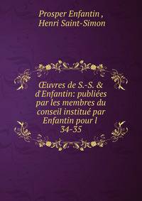 ?uvres de S.-S. &amp; d'Enfantin: publi?es par les membres du conseil institu? par Enfantin pour l .