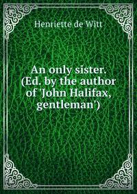 An only sister. (Ed. by the author of 'John Halifax, gentleman').