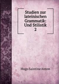 Studien zur lateinischen Grammatik: Und Stilistik. 2
