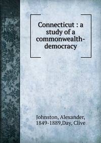 Connecticut : a study of a commonwealth-democracy