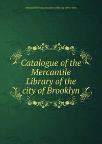Catalogue of the Mercantile Library of the city of Brooklyn