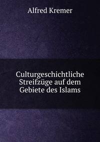Culturgeschichtliche Streifzuge auf dem Gebiete des Islams