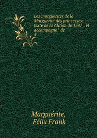 Les marguerites de la Marguerite des princesses: texte de l'e?dition de 1547 : et accompagne? de .