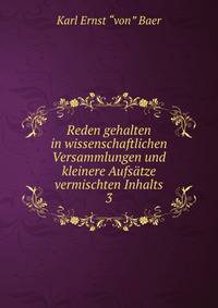 Reden gehalten in wissenschaftlichen Versammlungen und kleinere Aufstze vermischten Inhalts. 3