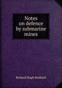 Notes on defence by submarine mines