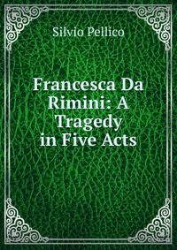 Francesca Da Rimini: A Tragedy in Five Acts