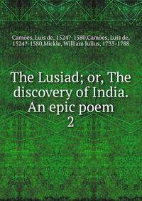 The Lusiad; or, The discovery of India. An epic poem. 2
