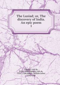 The Lusiad; or, The discovery of India. An epic poem. 1