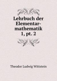 Lehrbuch der Elementar-mathematik. 1, pt. 2