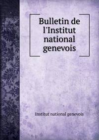 Bulletin de l'Institut national genevois