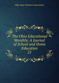 The Ohio Educational Monthly: A Journal of School and Home Education. 21