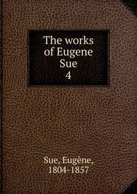 The works of Eugene Sue. 4
