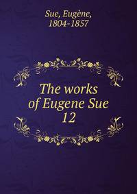 The works of Eugene Sue. 12
