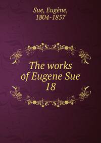 The works of Eugene Sue. 18