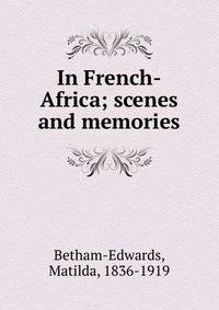 In French-Africa; scenes and memories