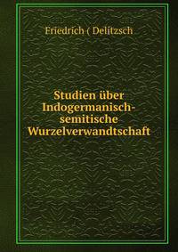 Studien uber Indogermanisch-semitische Wurzelverwandtschaft.