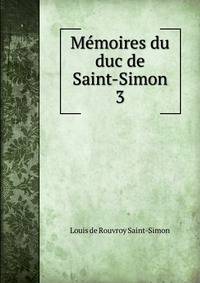 Mmoires du duc de Saint-Simon. 3