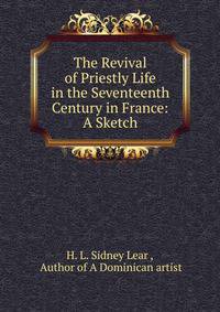 The Revival of Priestly Life in the Seventeenth Century in France: A Sketch