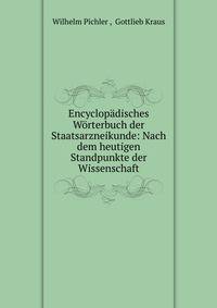 Encyclopadisches Worterbuch der Staatsarzneikunde: Nach dem heutigen Standpunkte der Wissenschaft